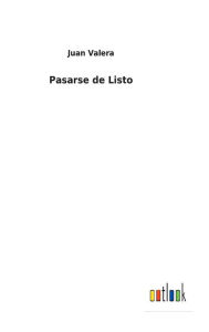 Title: Pasarse de Listo, Author: Juan Valera