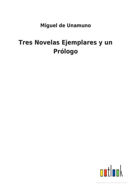 Tres Novelas Ejemplares y un Prï¿½logo