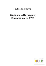 Title: Diario de la Navegacion Emprendida en 1781, Author: D. Basilio Villarino