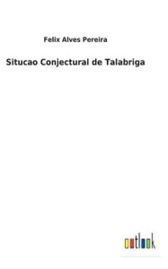 Title: Situcao Conjectural de Talabriga, Author: Felix Alves Pereira