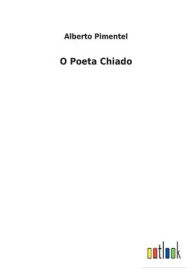 Title: O Poeta Chiado, Author: Alberto Pimentel