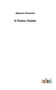 Title: O Poeta Chiado, Author: Alberto Pimentel