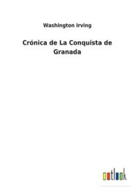 Title: Crónica de La Conquista de Granada, Author: Washington Irving