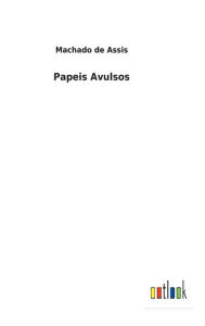 Title: Papeis Avulsos, Author: Joaquim Maria Machado de Assis