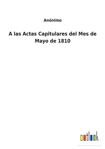 A las Actas Capitulares del Mes de Mayo 1810