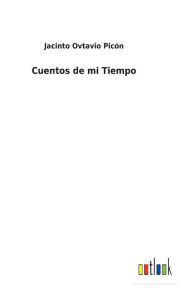 Title: Cuentos de mi Tiempo, Author: Jacinto Ovtavio Picón