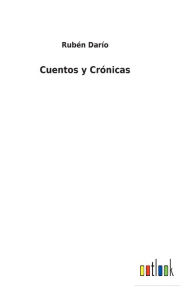 Title: Cuentos y Crónicas, Author: Rubén Darío