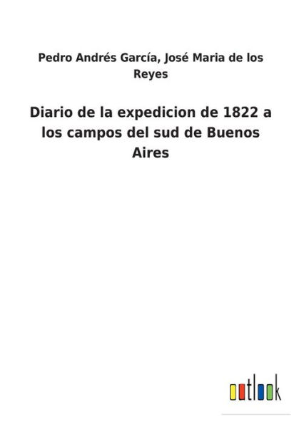 Diario de la expedicion 1822 a los campos del sud Buenos Aires