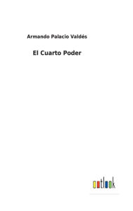 Title: El Cuarto Poder, Author: Armando Palacio Valdés