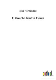 Title: El Gaucho Martín Fierro, Author: José Hernández