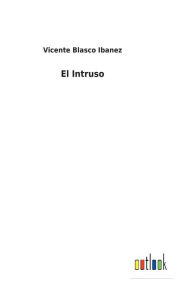 Title: El Intruso, Author: Vicente Blasco Ibáñez