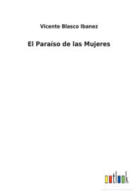 Title: El Paraíso de las Mujeres, Author: Vicente Blasco Ibáñez