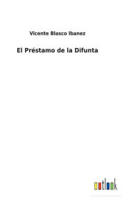 Title: El Préstamo de la Difunta, Author: Vicente Blasco Ibáñez