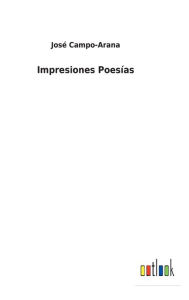 Title: Impresiones Poesías, Author: José Campo-Arana