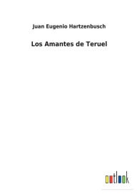 Title: Los Amantes de Teruel, Author: Juan Eugenio Hartzenbusch