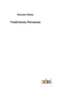 Title: Tradiciones Peruanas, Author: Ricardo Palma