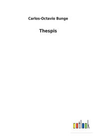 Title: Thespis, Author: Carlos-Octavio Bunge