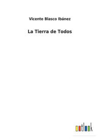 Title: La Tierra de Todos, Author: Vicente Blasco Ibánez