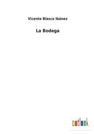 Title: La Bodega, Author: Vicente Blasco Ibánez