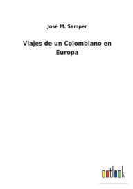 Title: Viajes de un Colombiano en Europa, Author: José M. Samper