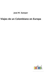 Title: Viajes de un Colombiano en Europa, Author: José M. Samper