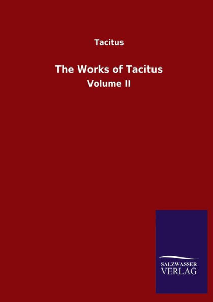 The Works of Tacitus: Volume II