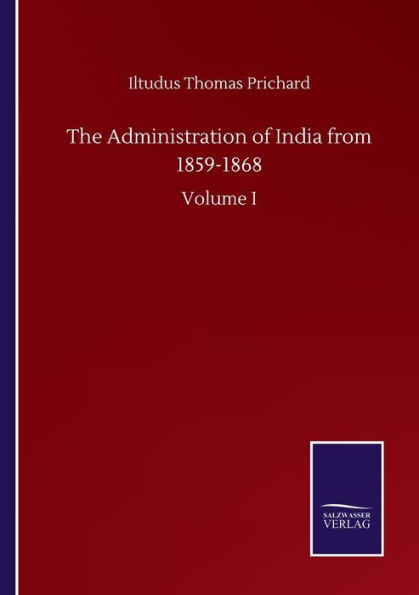 The Administration of India from 1859-1868: Volume I