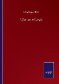 Title: A System of Logic, Author: John Stuart Mill