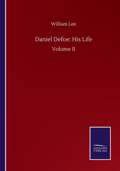 Daniel Defoe: His Life:Volume II