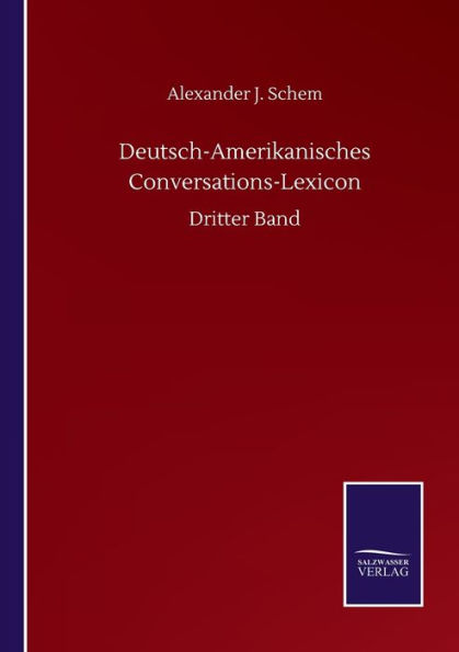 Deutsch-Amerikanisches Conversations-Lexicon: Dritter Band