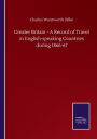 Greater Britain - A Record of Travel in English-speaking Countries during 1866-67