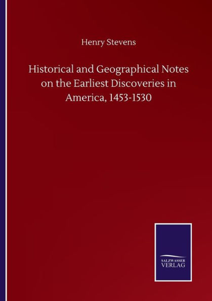 Historical and Geographical Notes on the Earliest Discoveries America, 1453-1530