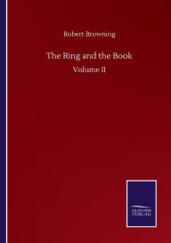 Title: The Ring and the Book: Volume II, Author: Robert Browning