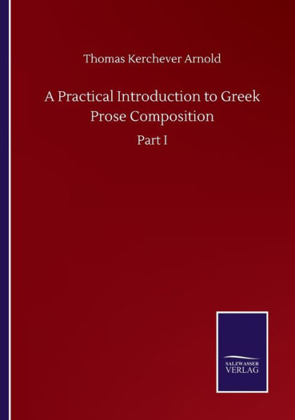 A Practical Introduction to Greek Prose Composition: Part I