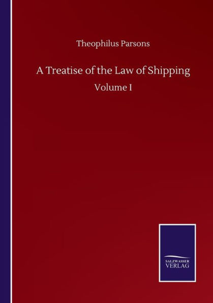 A Treatise of the Law Shipping: Volume I