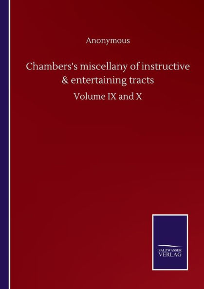 Chambers's miscellany of instructive & entertaining tracts: Volume IX and X