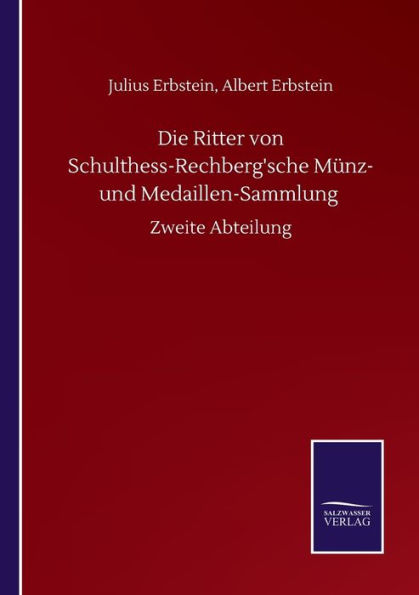 Die Ritter von Schulthess-Rechberg'sche Mï¿½nz- und Medaillen-Sammlung: Zweite Abteilung