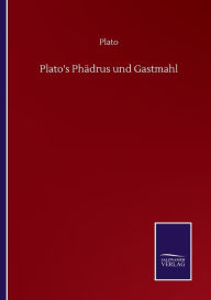 Title: Plato's Phï¿½drus und Gastmahl, Author: Plato