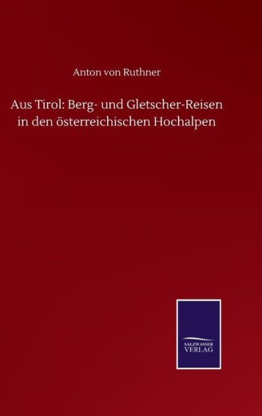 Aus Tirol: Berg- und Gletscher-Reisen in den österreichischen Hochalpen