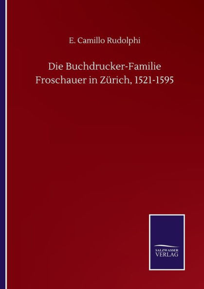 Die Buchdrucker-Familie Froschauer in Zï¿½rich, 1521-1595