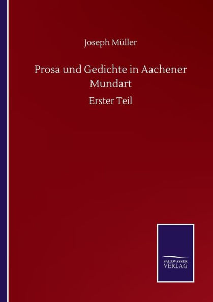 Prosa und Gedichte Aachener Mundart: Erster Teil