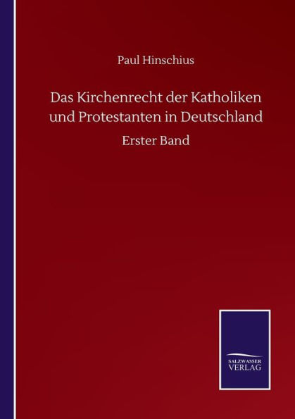 Das Kirchenrecht der Katholiken und Protestanten Deutschland: Erster Band