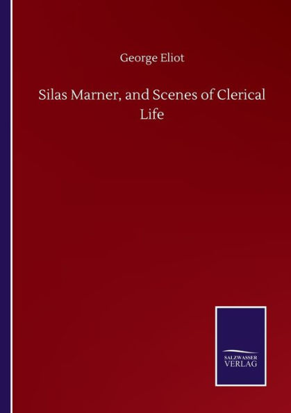 Silas Marner, and Scenes of Clerical Life