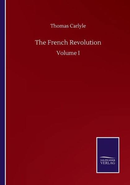The French Revolution: Volume I