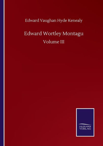Edward Wortley Montagu: Volume III