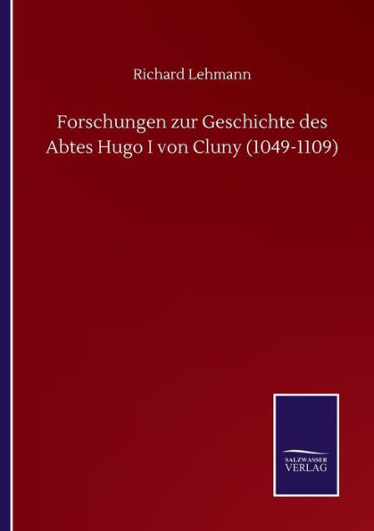 Forschungen zur Geschichte des Abtes Hugo I von Cluny (1049-1109)