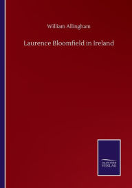 Title: Laurence Bloomfield in Ireland, Author: William Allingham