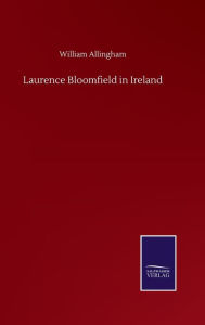 Title: Laurence Bloomfield in Ireland, Author: William Allingham