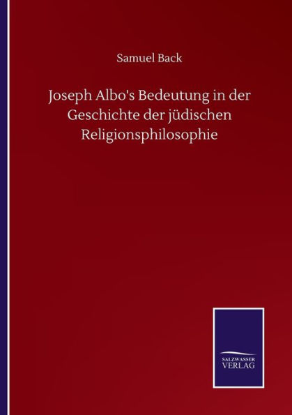 Joseph Albo's Bedeutung in der Geschichte der jï¿½dischen Religionsphilosophie