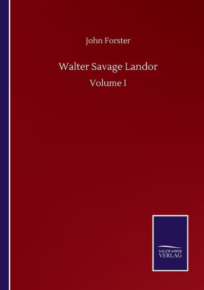 Walter Savage Landor: Volume I